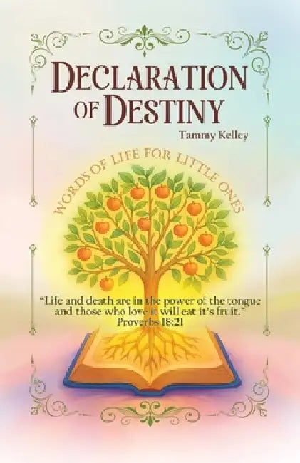 Declaration of Destiny: Words of Life for Little Ones by Tammy Kelley