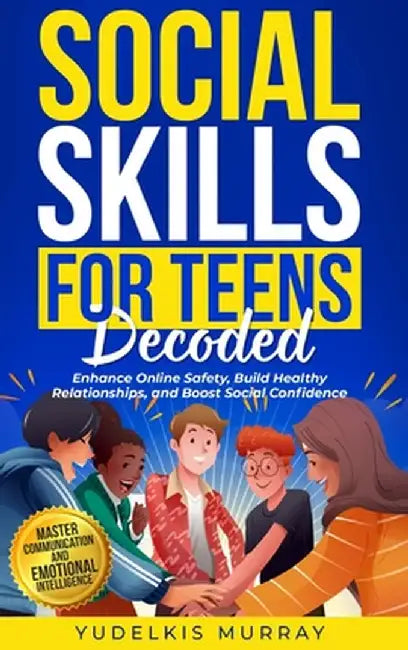 Social Skills for Teens Decoded by Murray, Yudelkis