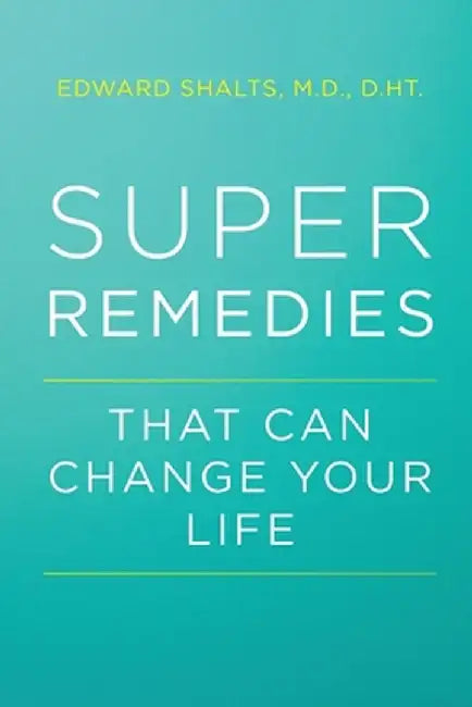 Super Remedies: That Can Change Your Life by Edward Shalts