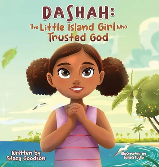 Dashah: The Little Island Girl Who Trusted God by Stacy Goodson