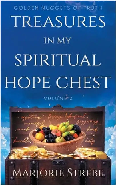 Treasures in My Spiritual Hope Chest: Golden Nuggets of Truth by Marjorie Strebe