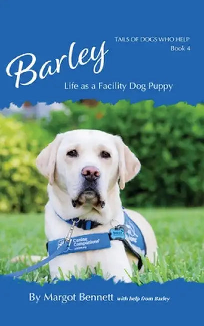 Barley, Life as a Facility Dog Puppy: Book 4 by Margot Bennett