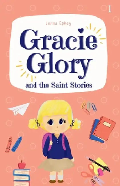 Gracie Glory and the Saint Stories by Jenna Epkey