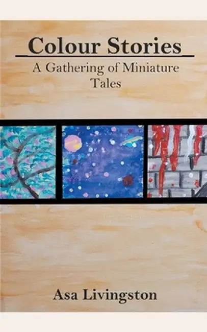 Colour Stories: A Gathering of Miniature Tales by Livingston, Asa