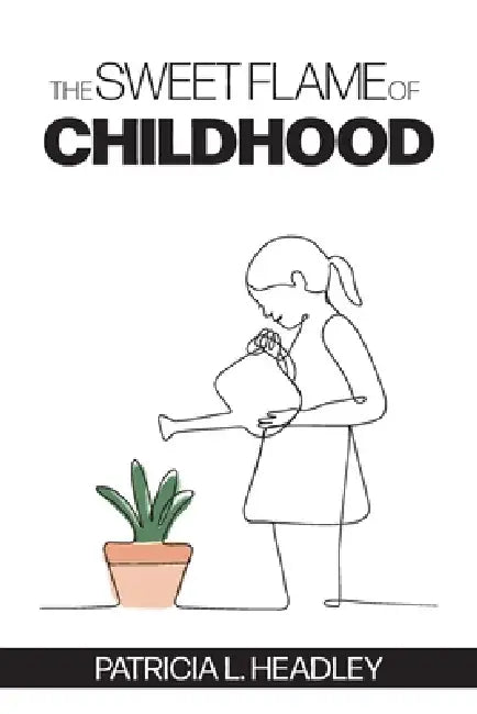 The Sweet Flame of Childhood by Patricia L. Headley