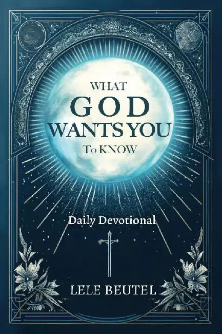 What God Wants You to Know: A Christian Daily Devotional by Lele Beutel