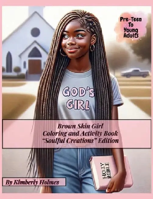 Brown Skin Girl - Coloring and Activity Book - Soulful Creations Edition: Christian Coloring & Activity Book for Black Teens & Young Adult Women by Kimberly Holmes