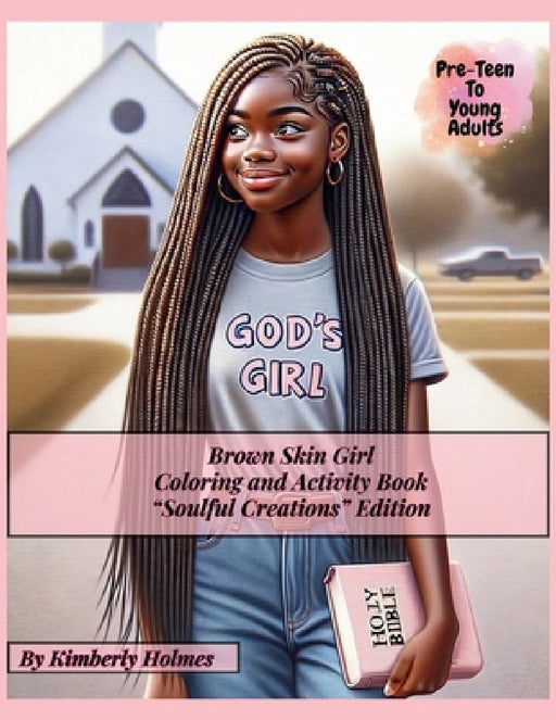 Brown Skin Girl - Coloring and Activity Book - Soulful Creations Edition: Christian Coloring & Activity Book for Black Teens & Young Adult Women by Kimberly Holmes