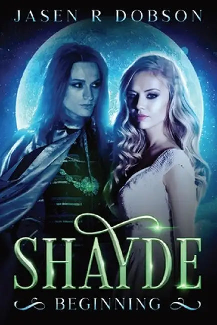 Shayde: Beginning by Jasen R. Dobson
