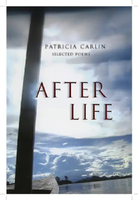 After Life: Selected Poems by Patricia Carlin