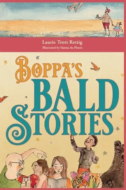 Boppa's Bald Stories: Thirteen silly stories about how granddad got bald by Laurie Trott Rettig