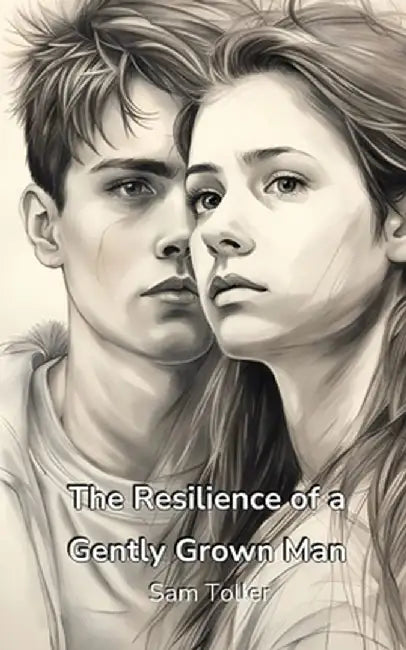 The Resilience of a Gently Grown Man by Sam Toller