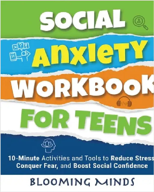 Social Anxiety Workbook for Teens: 10-Minute Activities and Tools to Reduce Stress, Conquer Fear, and Boost Social Confidence by Blooming Minds