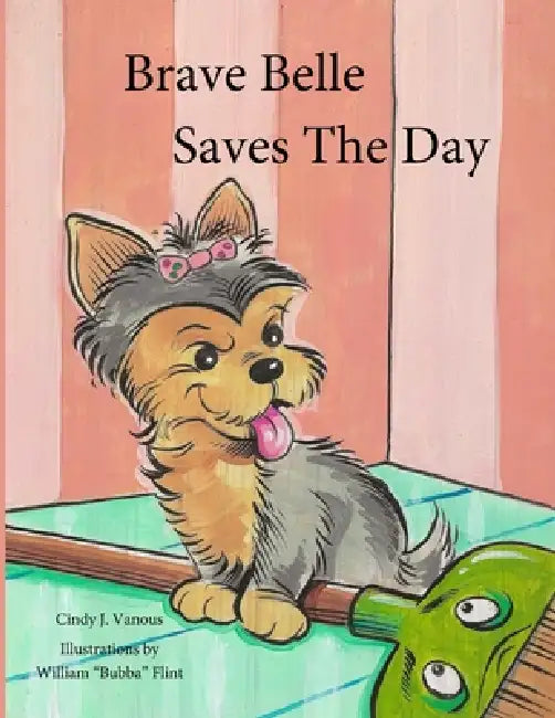 Brave Belle Saves The Day by Cindy J. Vanous, William Flint