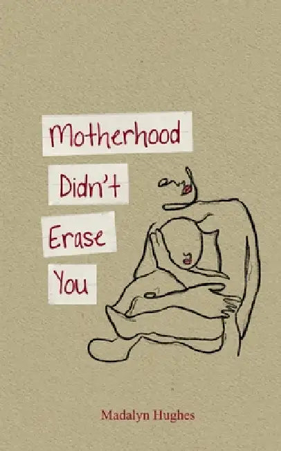 Motherhood Didn't Erase You by Madalyn Hughes
