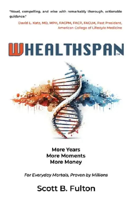 Whealthspan: More Years, More Moments, More Money by Scott Fulton