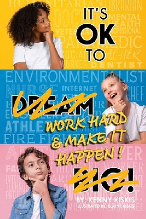 It's OK to Work Hard and Make it Happen! by Elaine Kiskis