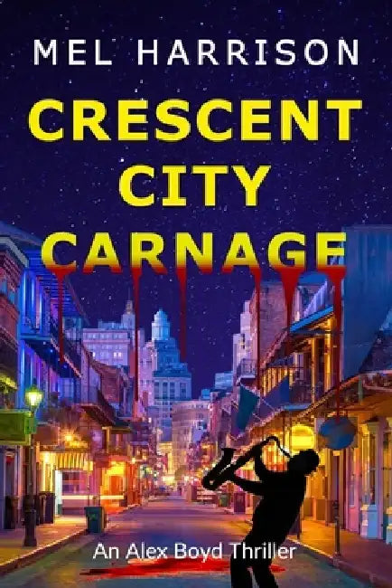 Crescent City Carnage: An Alex Boyd Thriller by Mel Harrison