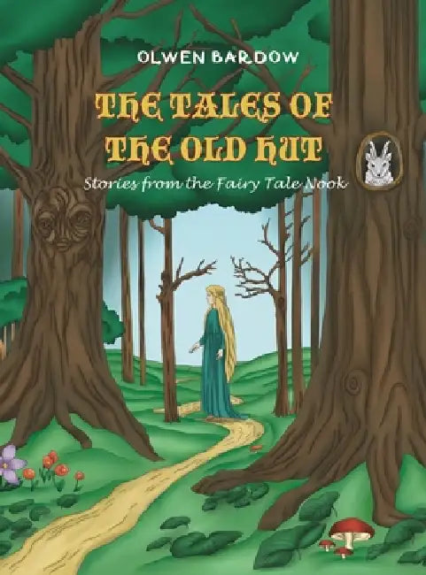 The Tales Of The Old Hut: Stories from the Fairy Tale Nook by Olwen Bardow, Olwen Bardow, Olwen Bardow