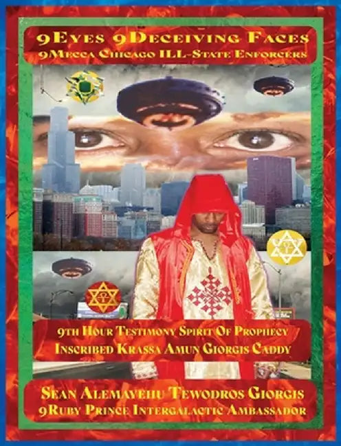 9 Eyes 9 Deceiving Faces 9 Mecca Chicago Ill-State Enforcers 9th Hour Testimony: Spirit of Prophecy Inscribed Krassa Amun Giorgis Caddy by Sean Alemayehu Tewodros Giorgis