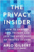 The Privacy Insider: How to Embrace Data Privacy and Join the Next Wave of Trusted Brands by Gilbert, Arlo