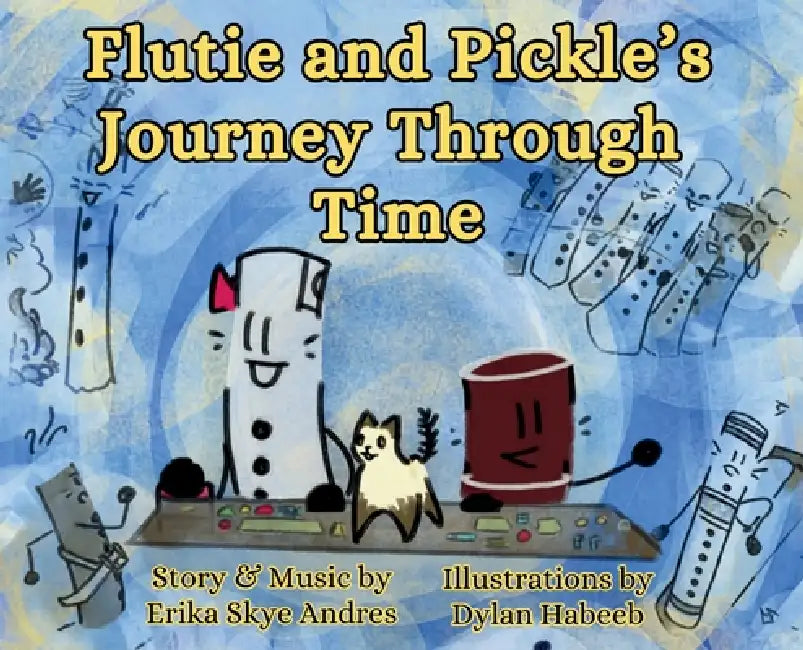 Flutie and Pickle's Journey Through Time by Erika Skye Andres, Dylan Miriam Habeeb
