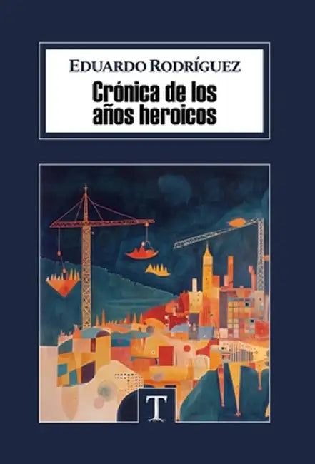 Crónica de Los Años Heroicos by Rodríguez Lorenzo, Eduardo