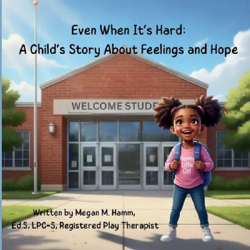 Even When It's Hard: A Child's Story About Feelings and Hope by Megan M. Hamm
