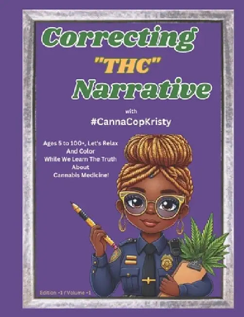 Correcting The Narrative With #CannaCopKristy: Volume #1 by Kristy L. McKinney-Forman
