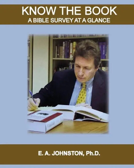Know The Book: Bible Survey at a Glance by E. A. Johnston