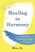 Healing to Harmony by Rena K