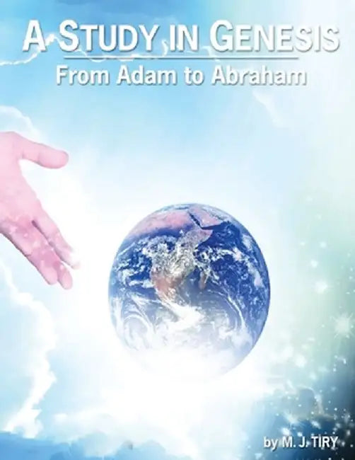 A Study in Genesis: From Adam to Abraham by Mj Tiry