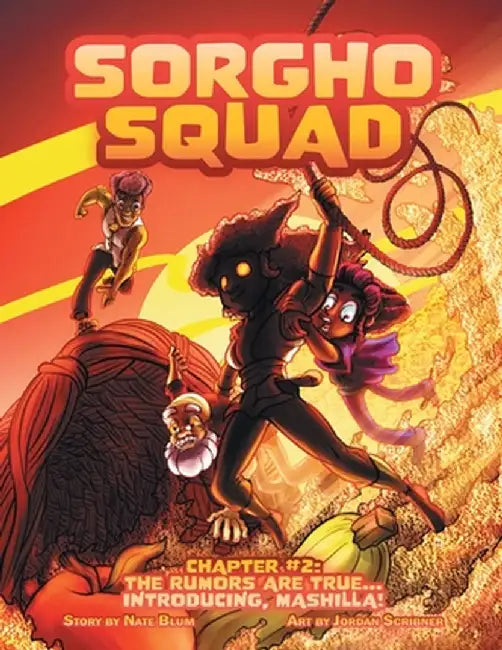 Sorgho Squad: Chapter #2: The Rumors are True....Introducing, Mashilla! by Nate Blum