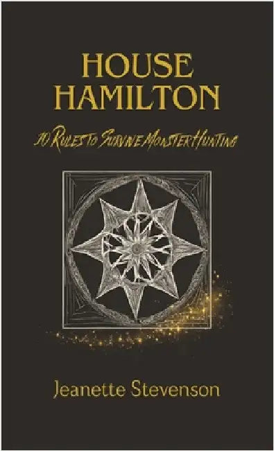 House Hamilton: 10 Rules To Survive Monster Hunting by Jeanette Stevenson