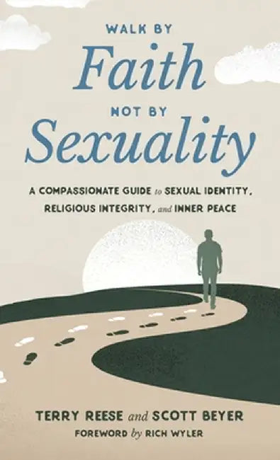 Walk by Faith, Not by Sexuality: A Compassionate Guide to Sexual Identity, Religious Integrity, and Inner Peace by Terry Reese