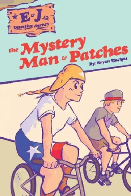 E&J Detective Agency: The Mystery Man & Patches by Bryan Tackett