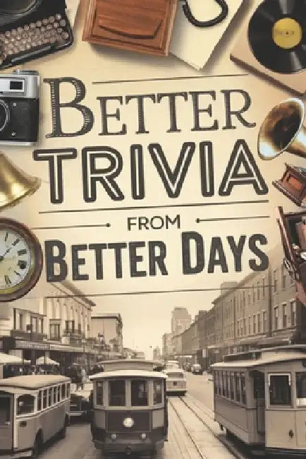 Better Trivia from Better Days: Memory Boosting Questions for Seniors from the 1960s-Y2K - History, Movies, Geography, Pop Culture, Sports and More! by Word Jaunt