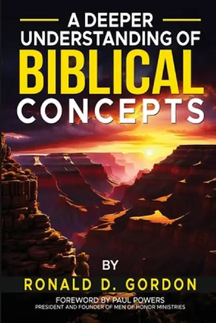 A Deeper Understanding of Biblical Concepts by Ronald D. Gordon