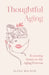 Thoughtful Aging: Restoring Honor to the Aging Process by Alina Wilson