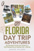 Florida Day Trip Adventures: The Spontaneous Person's Guide to a Well-Planned Day of Outdoor Fun in Florida by Janice Pilson