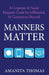 Manners Matter: A Corporate & Social Etiquette Guide for Millennials & Generations Beyond by Amanita Thomas