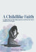 A Childlike Faith: A Collection of Christian Poems Written For God's Children of All Ages by Teressa Thomas