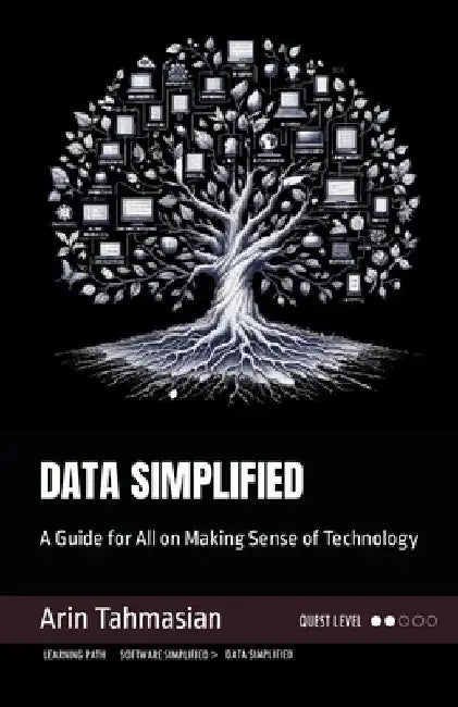Data Simplified: A Guide for All on Making Sense of Technology by Arin Tahmasian