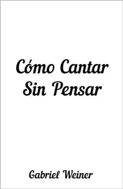 Cómo Cantar Sin Pensar by Baxter, Mark