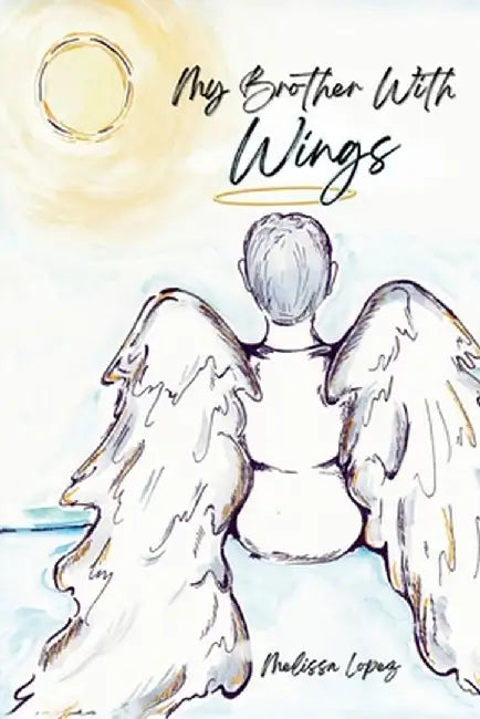 My Brother with Wings by Melissa N. Lopez