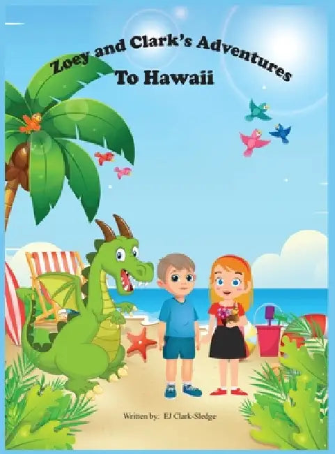 Zoey and Clark's Adventures To Hawaii by Ej Clark-Sledge