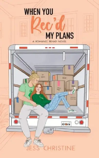 When You Rec'd My Plans: A Romance Rehab Novel by Jess Christine