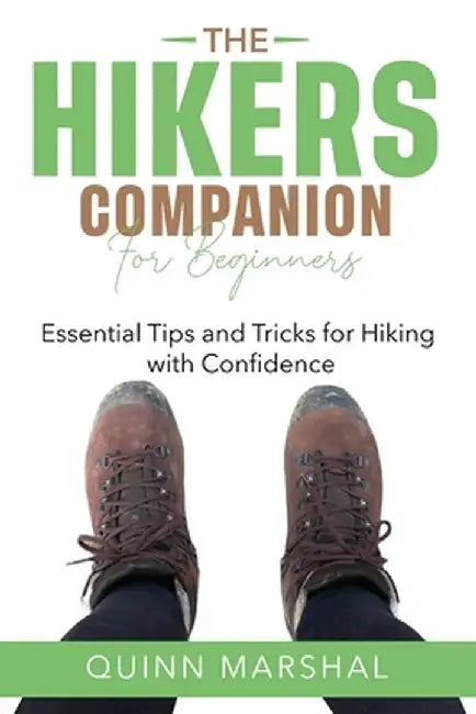The Hikers Companion for Beginners: Essential Tips and Tricks for Hiking with Confidence by Quinn Marshal