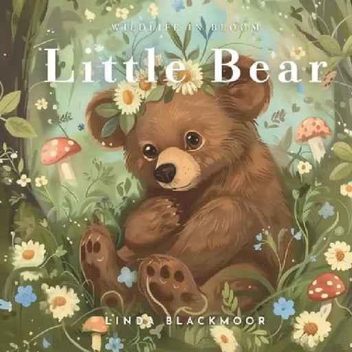 Little Bear: Educational Children's Picture Book About Bears Filled With Real Photos, Art, & Bear Facts by Linda Blackmoor
