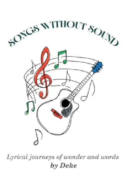 Songs Without Sound: Lyrical Journeys of Wonder and Words by Rodney Richards, Tumpa01765, Deke